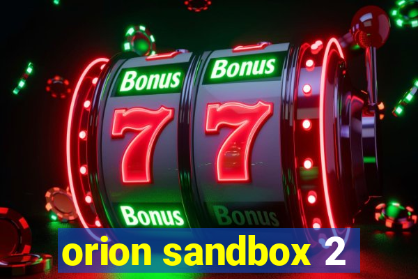 orion sandbox 2